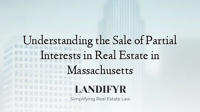 Understanding the Sale of Partial Interests in Real Estate in Massachusetts