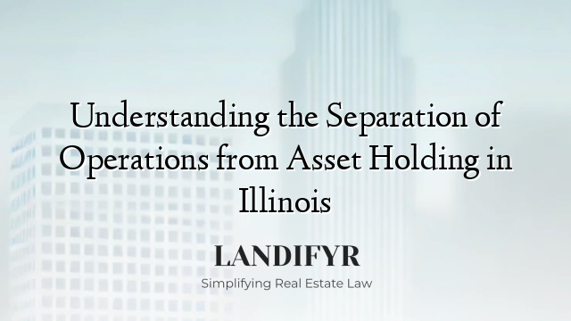 Understanding the Separation of Operations from Asset Holding in Illinois
