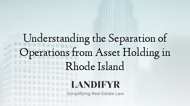 Understanding the Separation of Operations from Asset Holding in Rhode Island