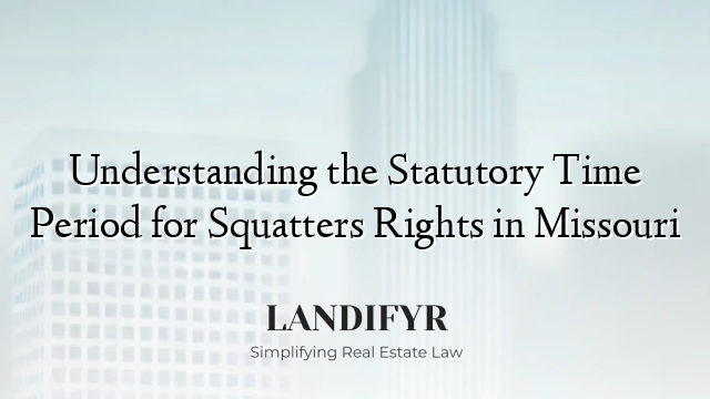 Understanding the Statutory Time Period for Squatters Rights in Missouri