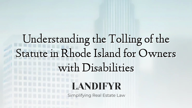 Understanding the Tolling of the Statute in Rhode Island for Owners with Disabilities