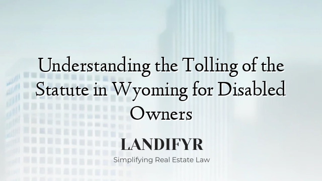 Understanding the Tolling of the Statute in Wyoming for Disabled Owners