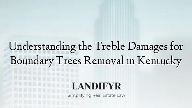 Understanding the Treble Damages for Boundary Trees Removal in Kentucky