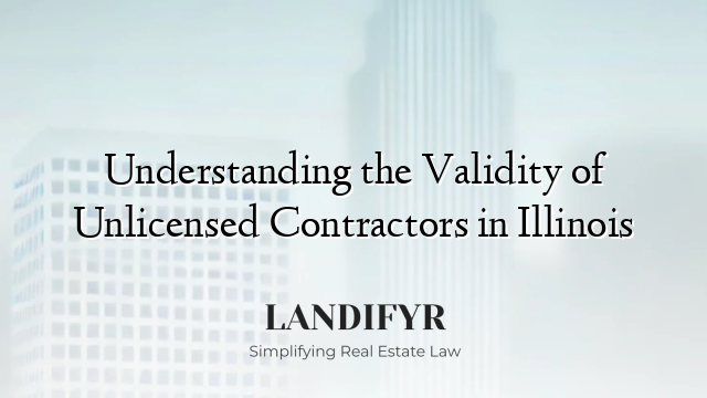 Understanding the Validity of Unlicensed Contractors in Illinois