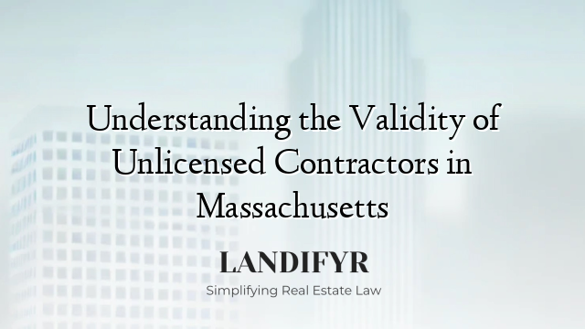 Understanding the Validity of Unlicensed Contractors in Massachusetts