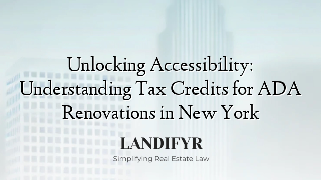 Unlocking Accessibility: Understanding Tax Credits for ADA Renovations in New York