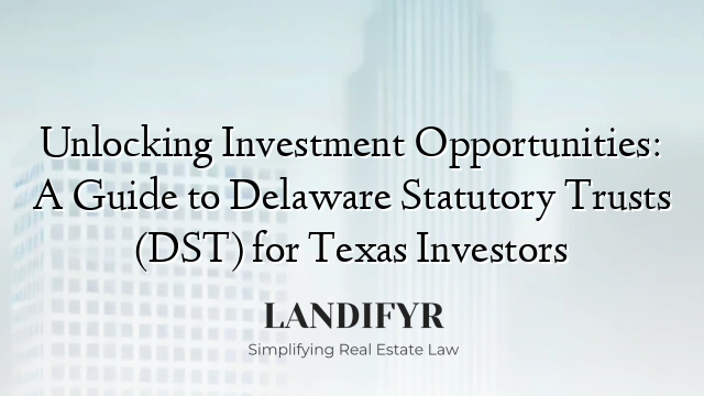 Unlocking Investment Opportunities: A Guide to Delaware Statutory Trusts (DST) for Texas Investors