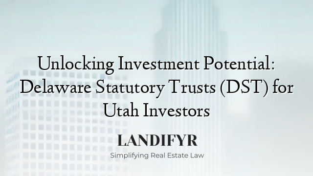 Unlocking Investment Potential: Delaware Statutory Trusts (DST) for Utah Investors