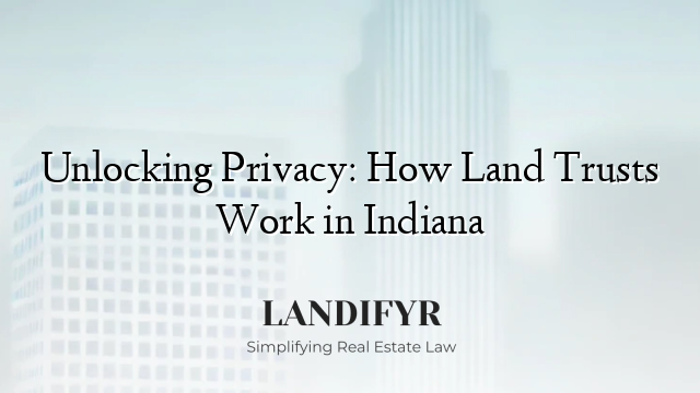 Unlocking Privacy: How Land Trusts Work in Indiana