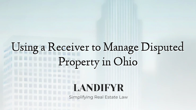 Using a Receiver to Manage Disputed Property in Ohio