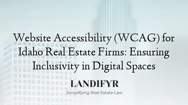 Website Accessibility (WCAG) for Idaho Real Estate Firms: Ensuring Inclusivity in Digital Spaces