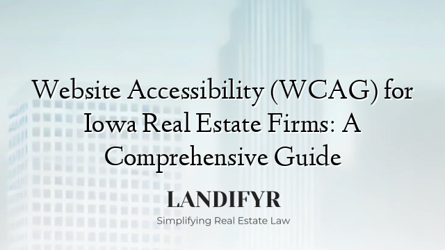Website Accessibility (WCAG) for Iowa Real Estate Firms: A Comprehensive Guide
