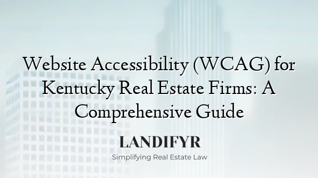 Website Accessibility (WCAG) for Kentucky Real Estate Firms: A Comprehensive Guide