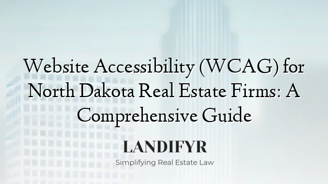 Website Accessibility (WCAG) for North Dakota Real Estate Firms: A Comprehensive Guide