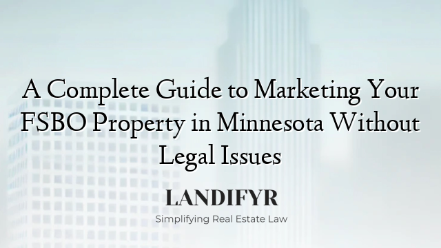 A Complete Guide to Marketing Your FSBO Property in Minnesota Without Legal Issues