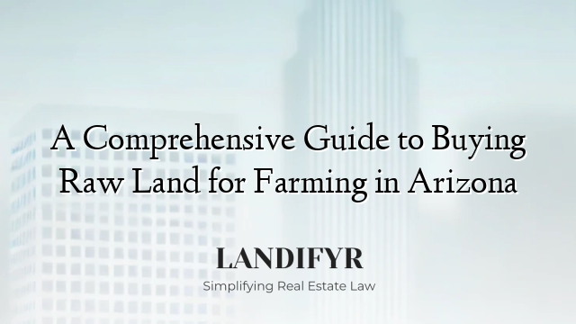 A Comprehensive Guide to Buying Raw Land for Farming in Arizona