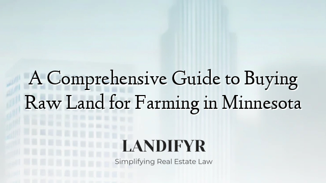 A Comprehensive Guide to Buying Raw Land for Farming in Minnesota