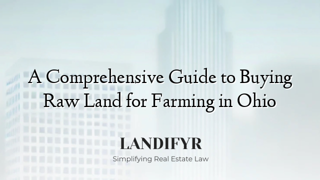 A Comprehensive Guide to Buying Raw Land for Farming in Ohio