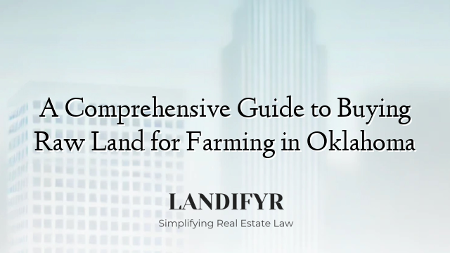 A Comprehensive Guide to Buying Raw Land for Farming in Oklahoma