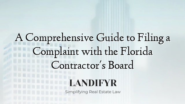 A Comprehensive Guide to Filing a Complaint with the Florida Contractor's Board