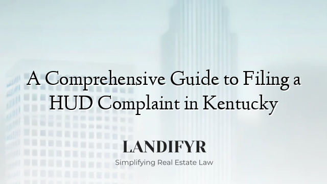 A Comprehensive Guide to Filing a HUD Complaint in Kentucky