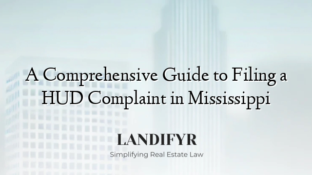 A Comprehensive Guide to Filing a HUD Complaint in Mississippi