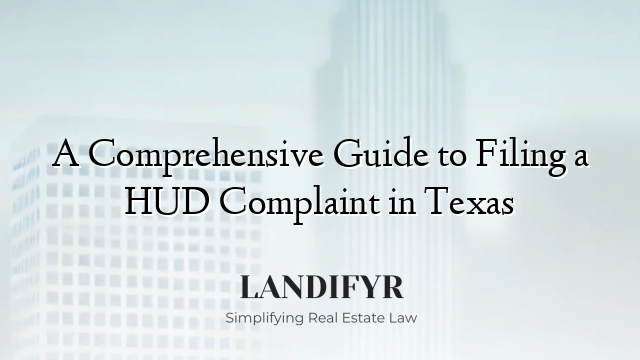 A Comprehensive Guide to Filing a HUD Complaint in Texas