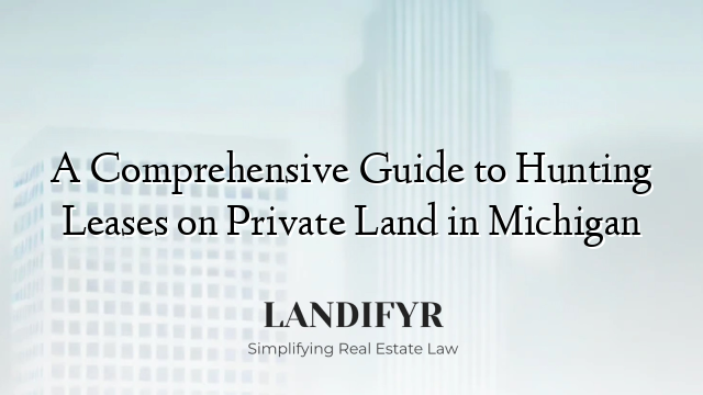 A Comprehensive Guide to Hunting Leases on Private Land in Michigan