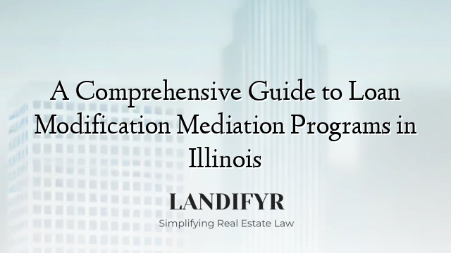 A Comprehensive Guide to Loan Modification Mediation Programs in Illinois