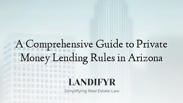 A Comprehensive Guide to Private Money Lending Rules in Arizona
