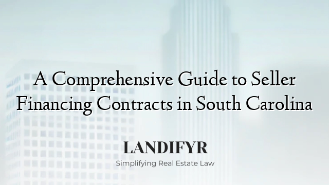 A Comprehensive Guide to Seller Financing Contracts in South Carolina