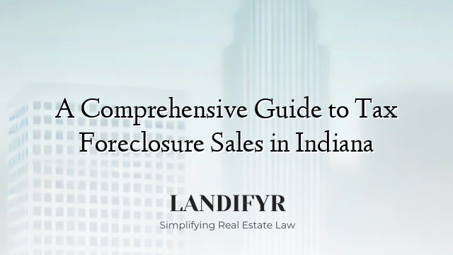 A Comprehensive Guide to Tax Foreclosure Sales in Indiana