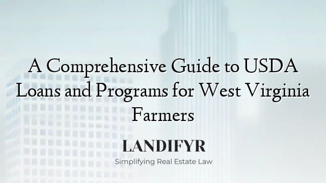 A Comprehensive Guide to USDA Loans and Programs for West Virginia Farmers
