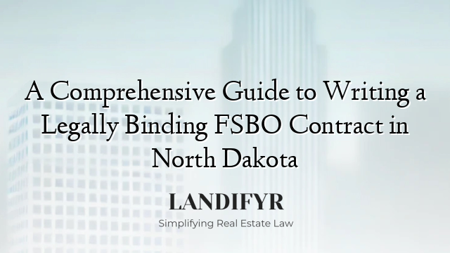 A Comprehensive Guide to Writing a Legally Binding FSBO Contract in North Dakota