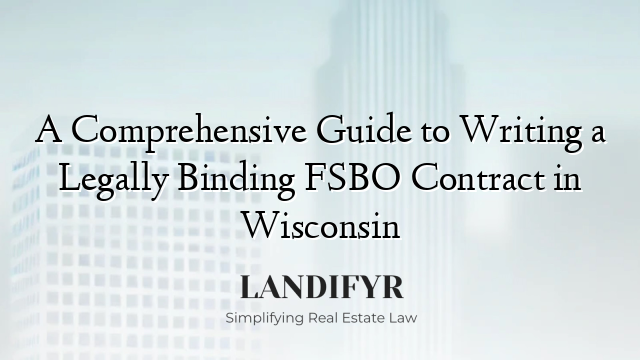 A Comprehensive Guide to Writing a Legally Binding FSBO Contract in Wisconsin