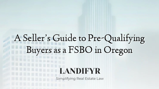 A Seller’s Guide to Pre-Qualifying Buyers as a FSBO in Oregon