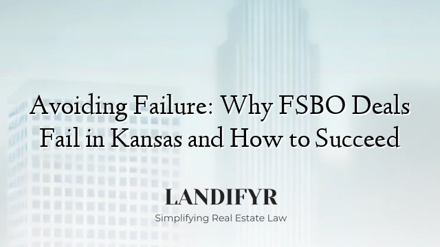 Avoiding Failure: Why FSBO Deals Fail in Kansas and How to Succeed
