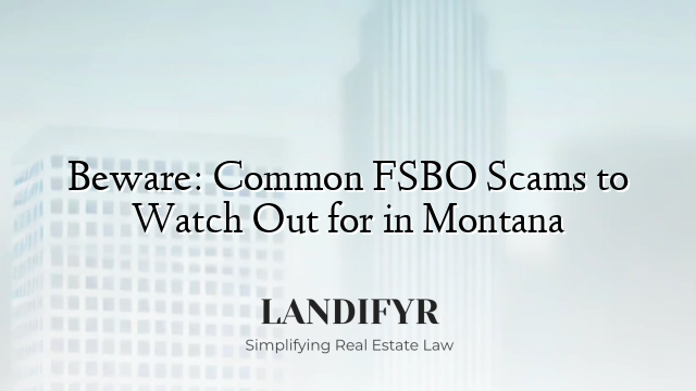 Beware: Common FSBO Scams to Watch Out for in Montana
