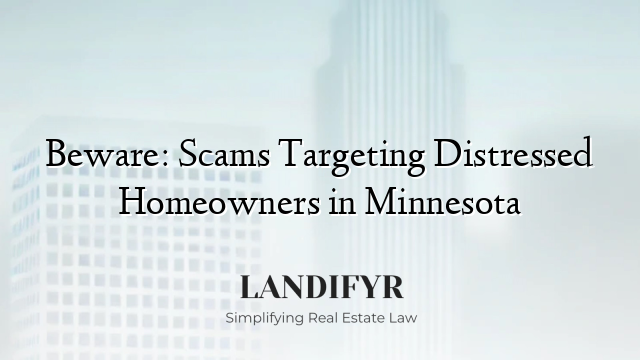 Beware: Scams Targeting Distressed Homeowners in Minnesota