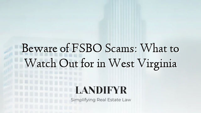 Beware of FSBO Scams: What to Watch Out for in West Virginia