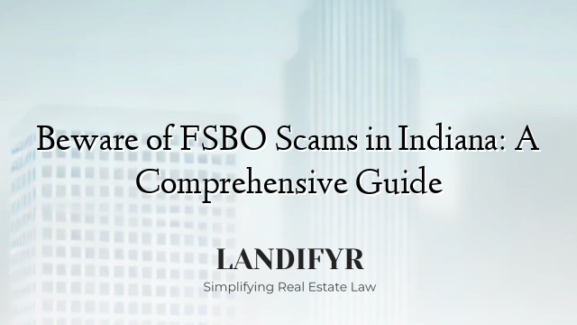 Beware of FSBO Scams in Indiana: A Comprehensive Guide