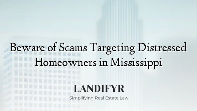 Beware of Scams Targeting Distressed Homeowners in Mississippi