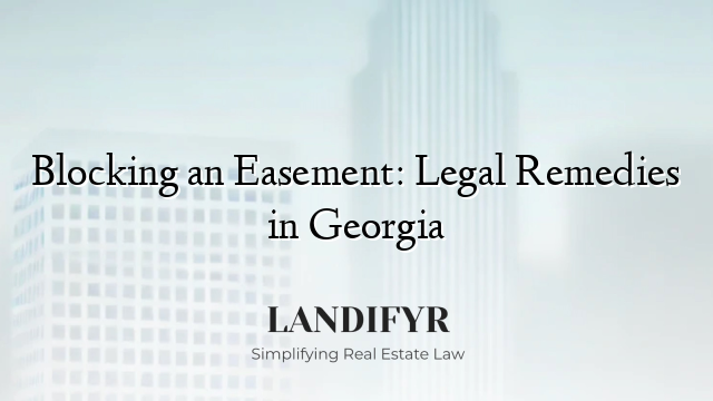 Blocking an Easement: Legal Remedies in Georgia