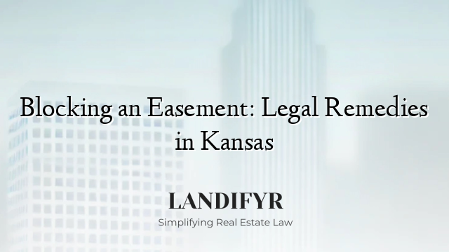 Blocking an Easement: Legal Remedies in Kansas