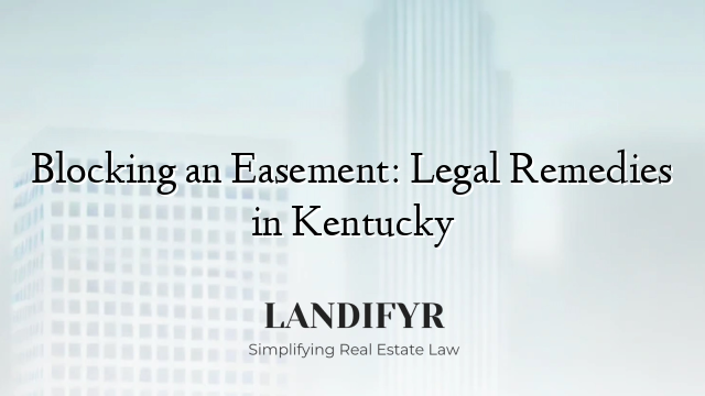 Blocking an Easement: Legal Remedies in Kentucky