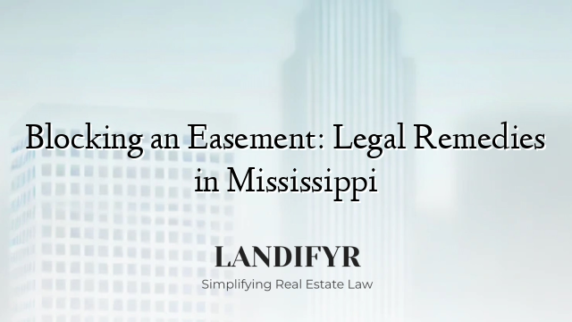 Blocking an Easement: Legal Remedies in Mississippi