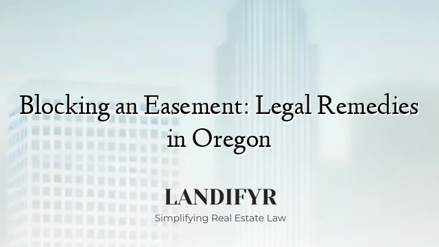 Blocking an Easement: Legal Remedies in Oregon