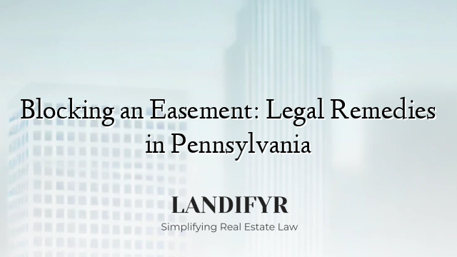 Blocking an Easement: Legal Remedies in Pennsylvania