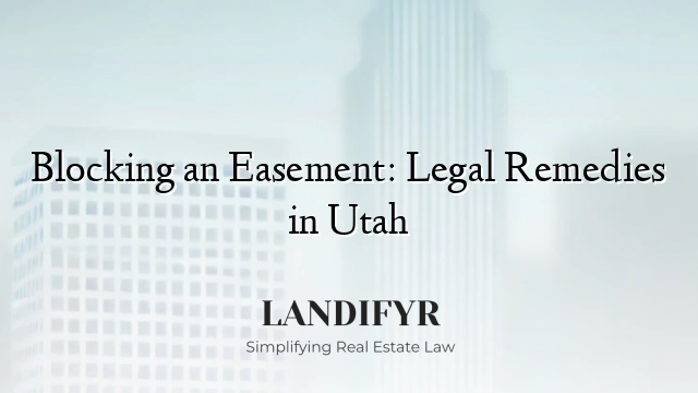 Blocking an Easement: Legal Remedies in Utah