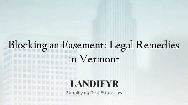 Blocking an Easement: Legal Remedies in Vermont